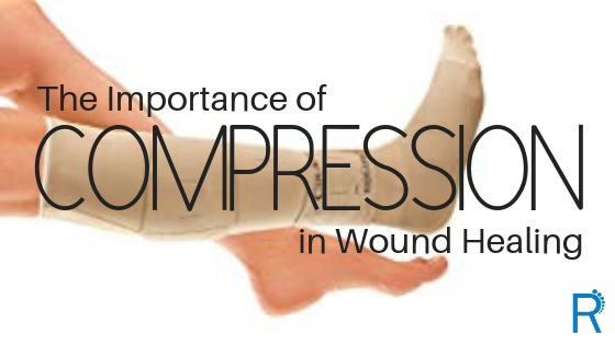 The Importance of COMPRESSION in Wound Healing