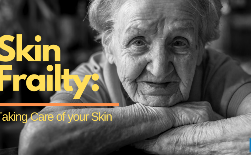 Skin Frailty: Take Care of your Skin