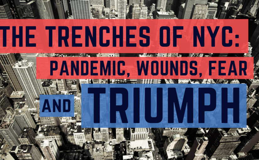 The Trenches of NYC: Pandemic, Wounds, Fear and Triumph