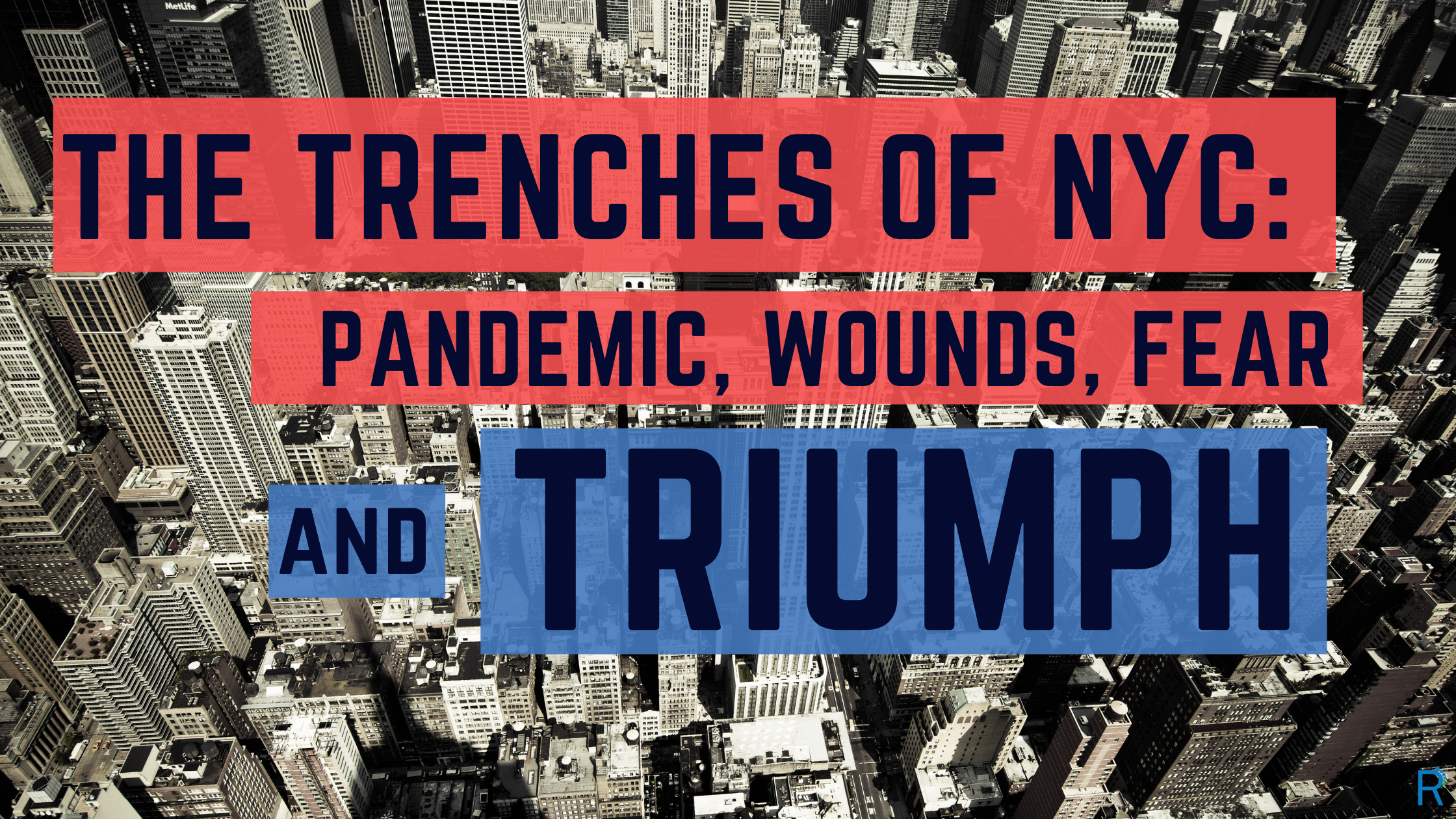The Trenches of NYC: Pandemic, Wounds, Fear and Triumph