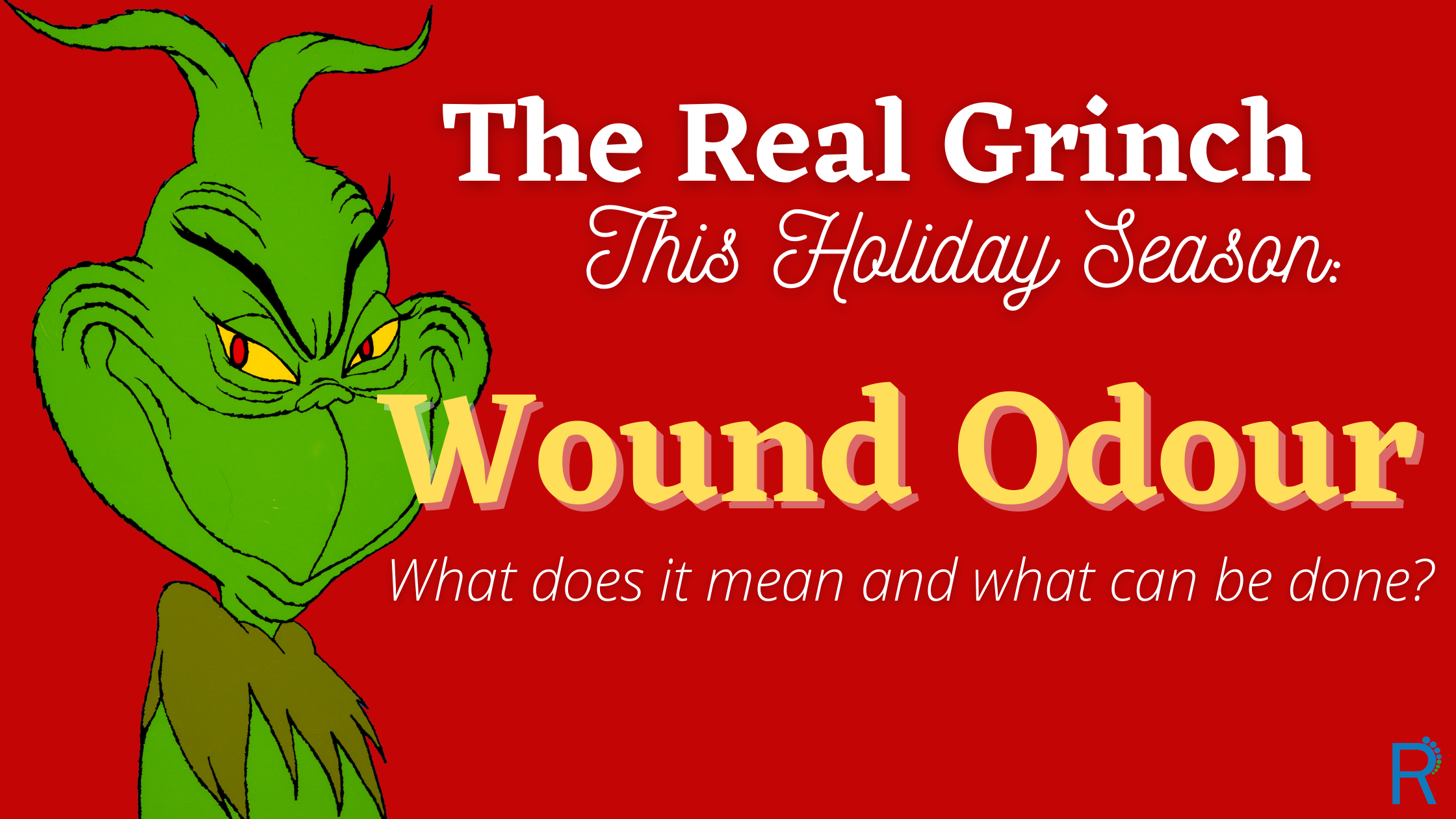 The Real Grinch This Holiday Season: Wound Odour – What does it mean and what can be done?